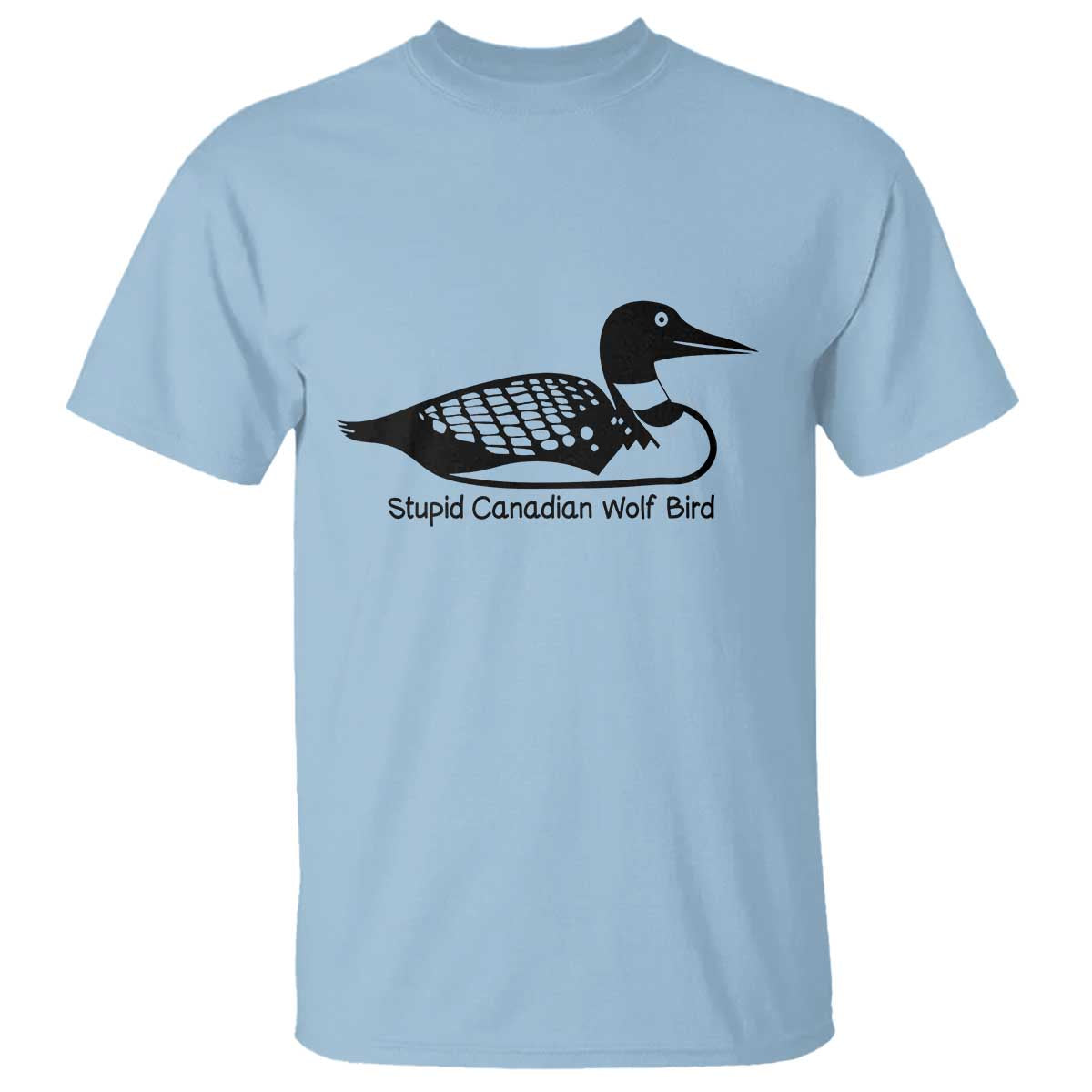 Stupid Canadian Wolf Bird T Shirt Funny Common Loon Meme Dry Humor TS02 Light Blue Print Your Wear