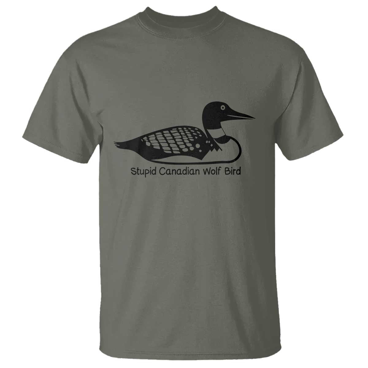 Stupid Canadian Wolf Bird T Shirt Funny Common Loon Meme Dry Humor TS02 Military Green Print Your Wear