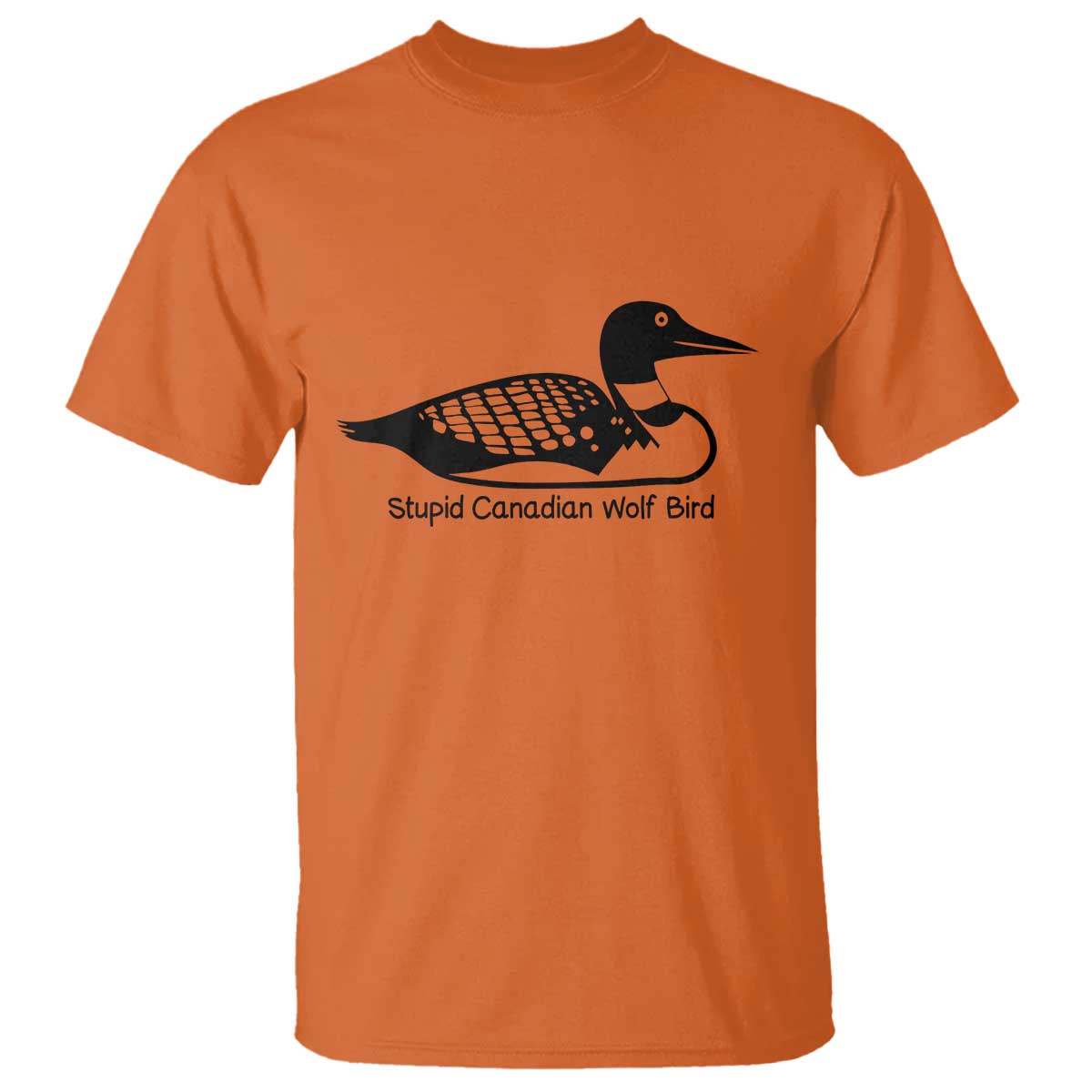 Stupid Canadian Wolf Bird T Shirt Funny Common Loon Meme Dry Humor TS02 Orange Print Your Wear