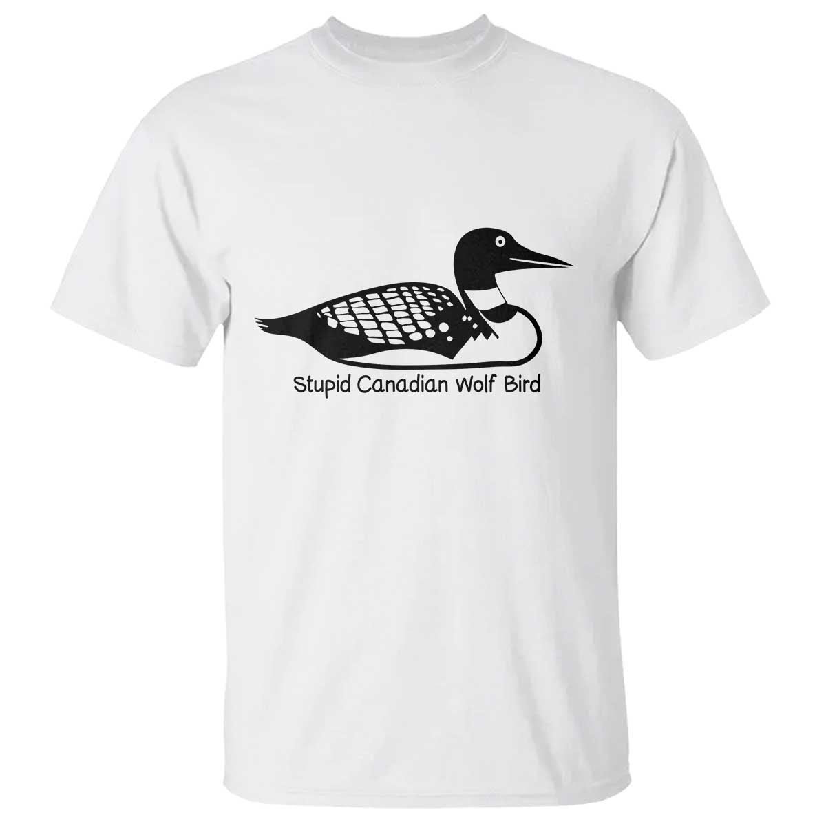 Stupid Canadian Wolf Bird T Shirt Funny Common Loon Meme Dry Humor TS02 White Print Your Wear