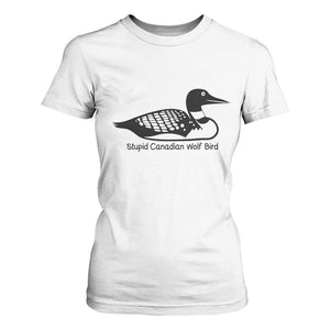 Stupid Canadian Wolf Bird T Shirt For Women Funny Common Loon Meme Dry Humor TS02 White Print Your Wear