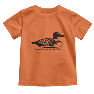 Stupid Canadian Wolf Bird Toddler T Shirt Funny Common Loon Meme Dry Humor TS02 Orange Print Your Wear