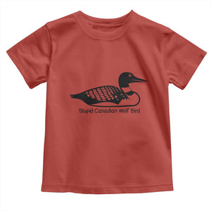 Stupid Canadian Wolf Bird Toddler T Shirt Funny Common Loon Meme Dry Humor TS02 Red Print Your Wear