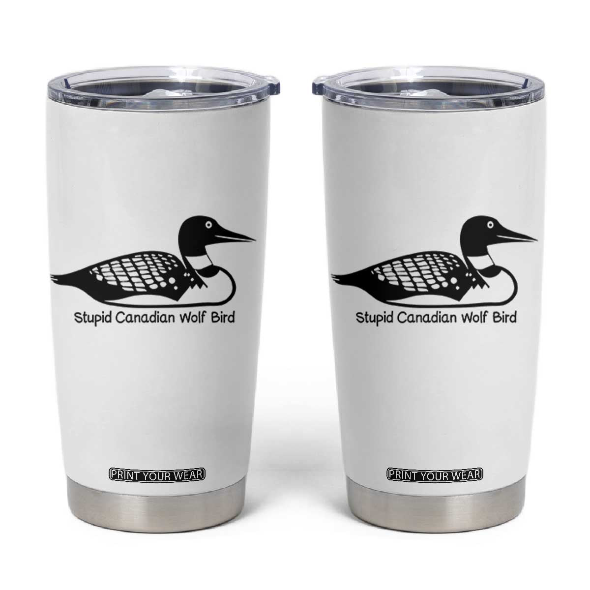 Stupid Canadian Wolf Bird Tumbler Cup Funny Common Loon Meme Dry Humor TS02 White Print Your Wear