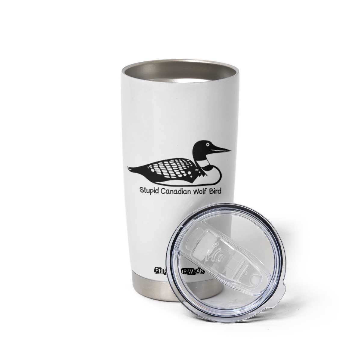 Stupid Canadian Wolf Bird Tumbler Cup Funny Common Loon Meme Dry Humor TS02 Print Your Wear