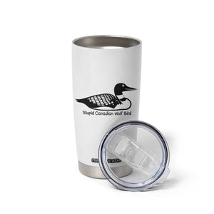 Stupid Canadian Wolf Bird Tumbler Cup Funny Common Loon Meme Dry Humor TS02 Print Your Wear