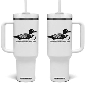 Stupid Canadian Wolf Bird Tumbler With Handle Funny Common Loon Meme Dry Humor TS02 One Size: 40 oz White Print Your Wear