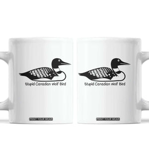 Stupid Canadian Wolf Bird Coffee Mug Funny Common Loon Meme Dry Humor TS02 White Print Your Wear