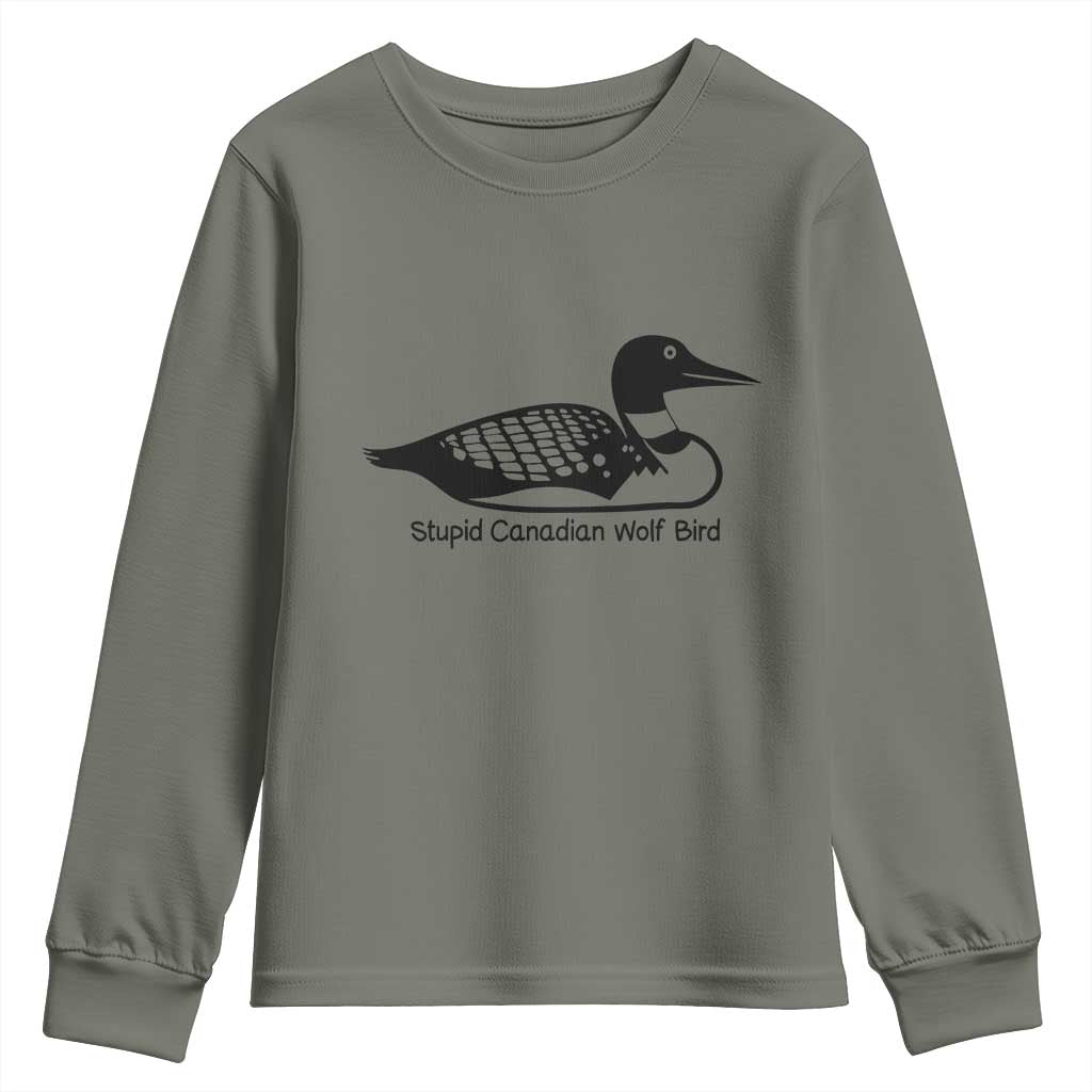 Stupid Canadian Wolf Bird Youth Sweatshirt Funny Common Loon Meme Dry Humor TS02 Military Green Print Your Wear