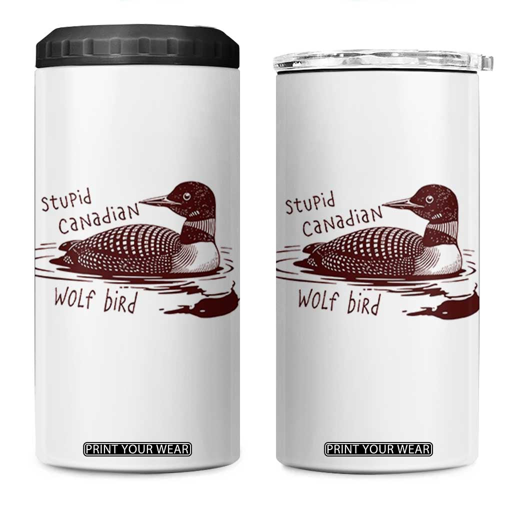 Stupid Canadian Wolf Bird Common Loon 4 in 1 Can Cooler Tumbler Funny Absurd Bird Meme Humor TS02 One Size: 16 oz White Print Your Wear