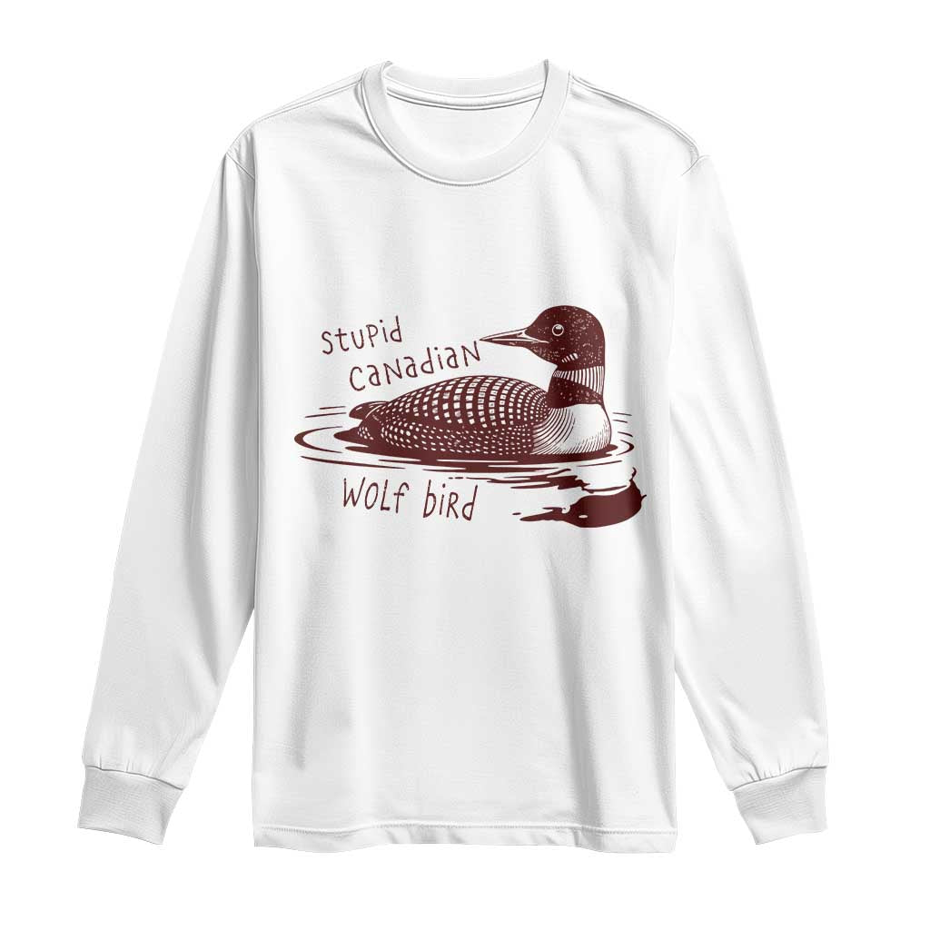 Stupid Canadian Wolf Bird Common Loon Long Sleeve Shirt Funny Absurd Bird Meme Humor TS02 White Print Your Wear