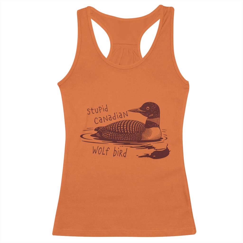 Stupid Canadian Wolf Bird Common Loon Racerback Tank Top Funny Absurd Bird Meme Humor TS02 Orange Print Your Wear