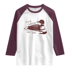 Stupid Canadian Wolf Bird Common Loon Raglan Shirt Funny Absurd Bird Meme Humor TS02 White Maroon Print Your Wear