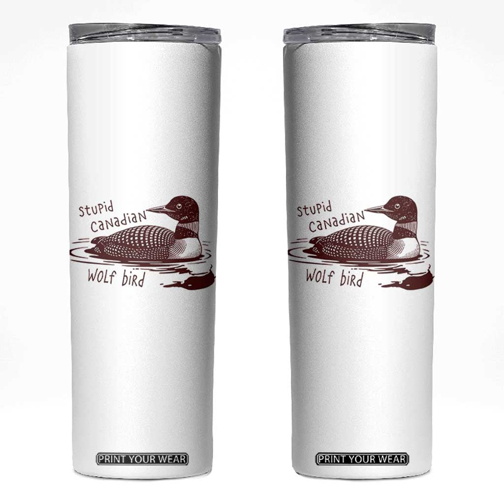 Stupid Canadian Wolf Bird Common Loon Skinny Tumbler Funny Absurd Bird Meme Humor TS02 White Print Your Wear