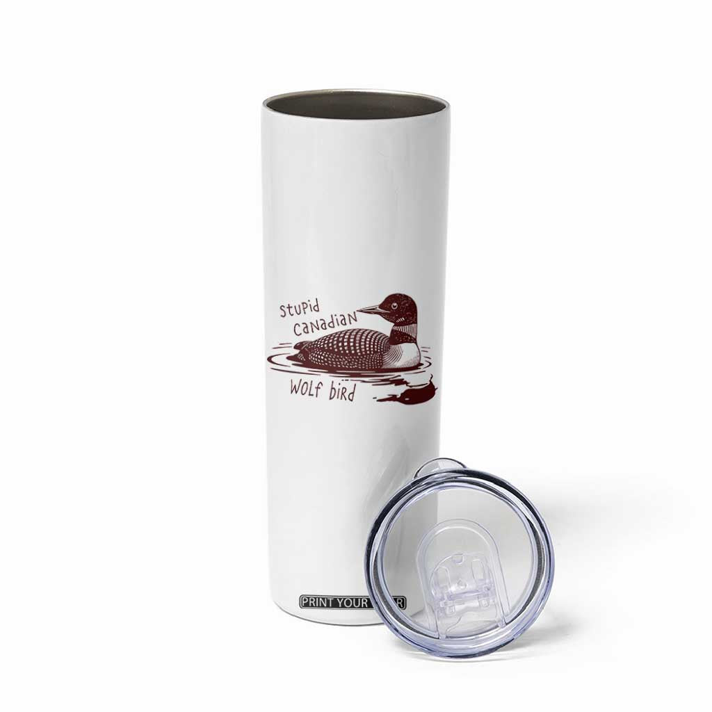 Stupid Canadian Wolf Bird Common Loon Skinny Tumbler Funny Absurd Bird Meme Humor TS02 Print Your Wear