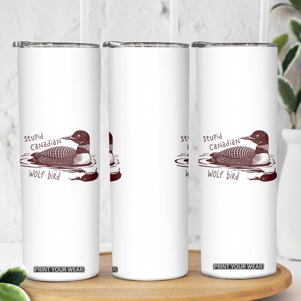 Stupid Canadian Wolf Bird Common Loon Skinny Tumbler Funny Absurd Bird Meme Humor TS02 Print Your Wear