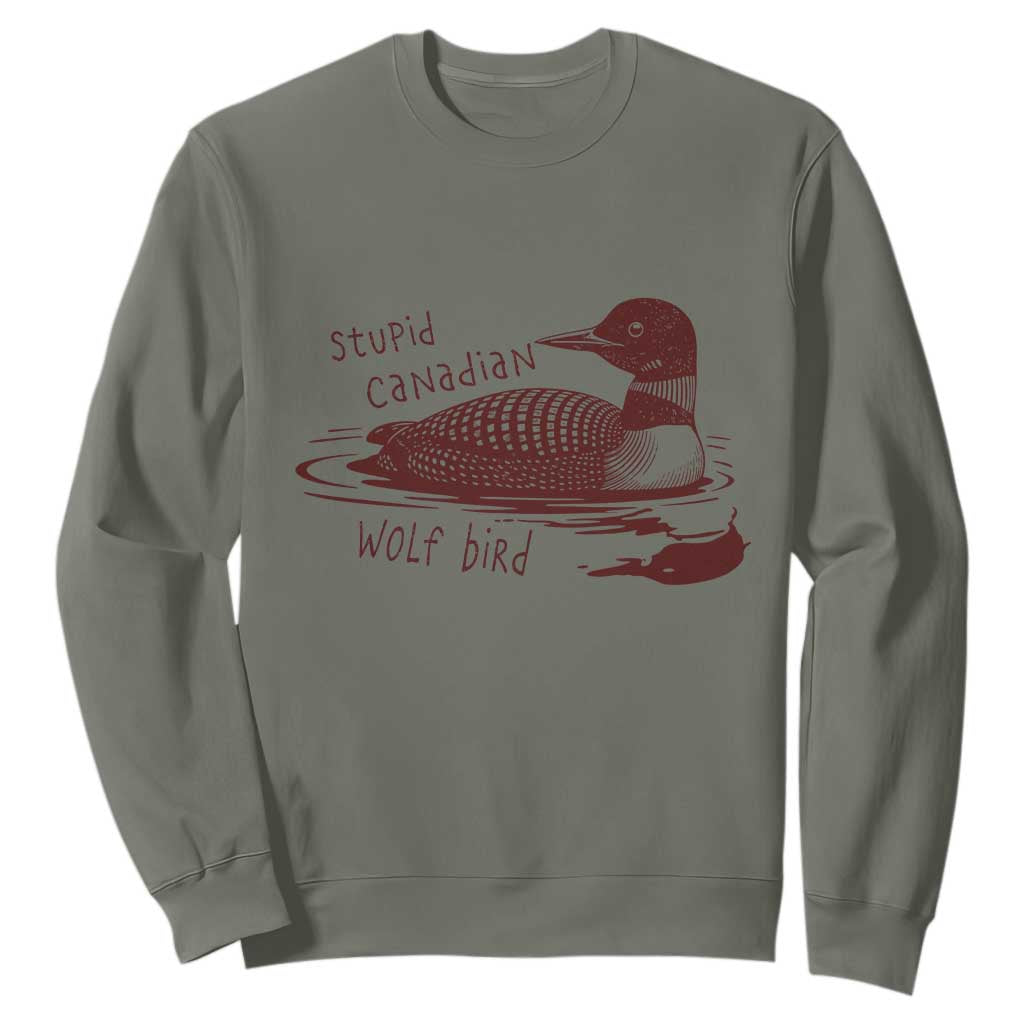 Stupid Canadian Wolf Bird Common Loon Sweatshirt Funny Absurd Bird Meme Humor TS02 Military Green Print Your Wear