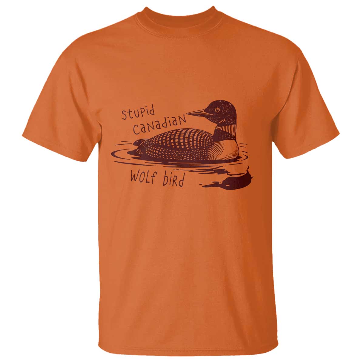 Stupid Canadian Wolf Bird Common Loon T Shirt Funny Absurd Bird Meme Humor TS02 Orange Print Your Wear