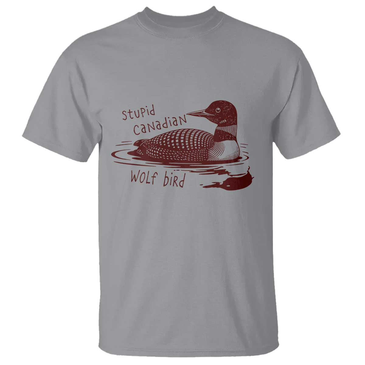 Stupid Canadian Wolf Bird Common Loon T Shirt Funny Absurd Bird Meme Humor TS02 Sport Gray Print Your Wear