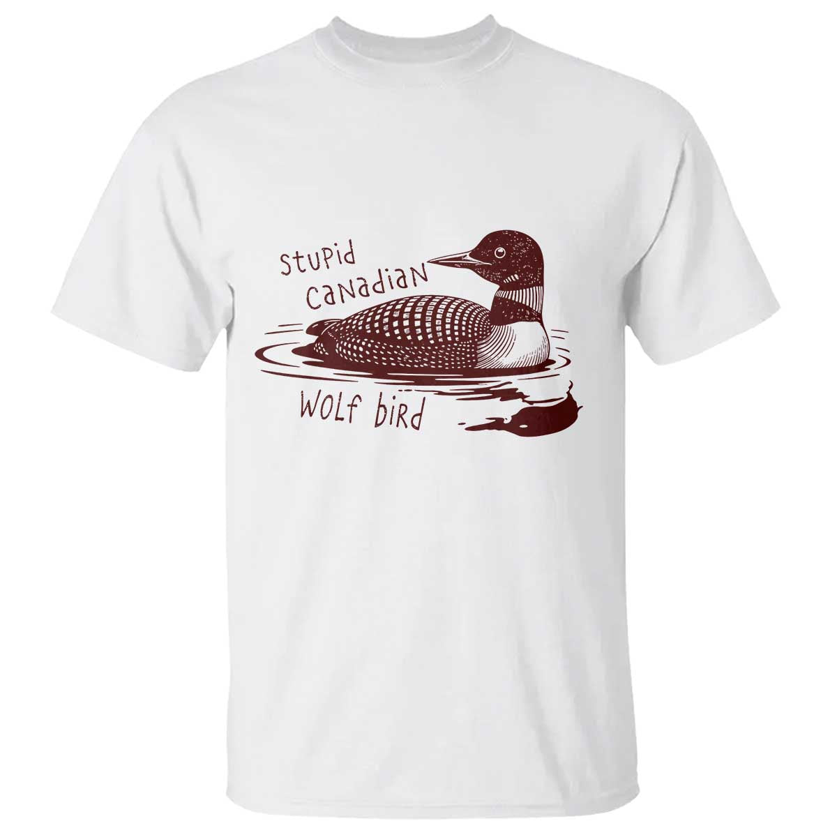 Stupid Canadian Wolf Bird Common Loon T Shirt Funny Absurd Bird Meme Humor TS02 White Print Your Wear