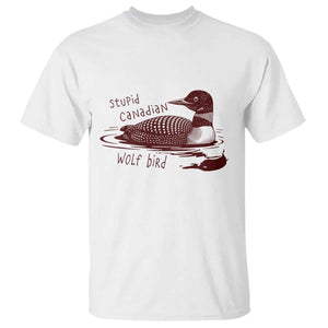Stupid Canadian Wolf Bird Common Loon T Shirt Funny Absurd Bird Meme Humor TS02 White Print Your Wear