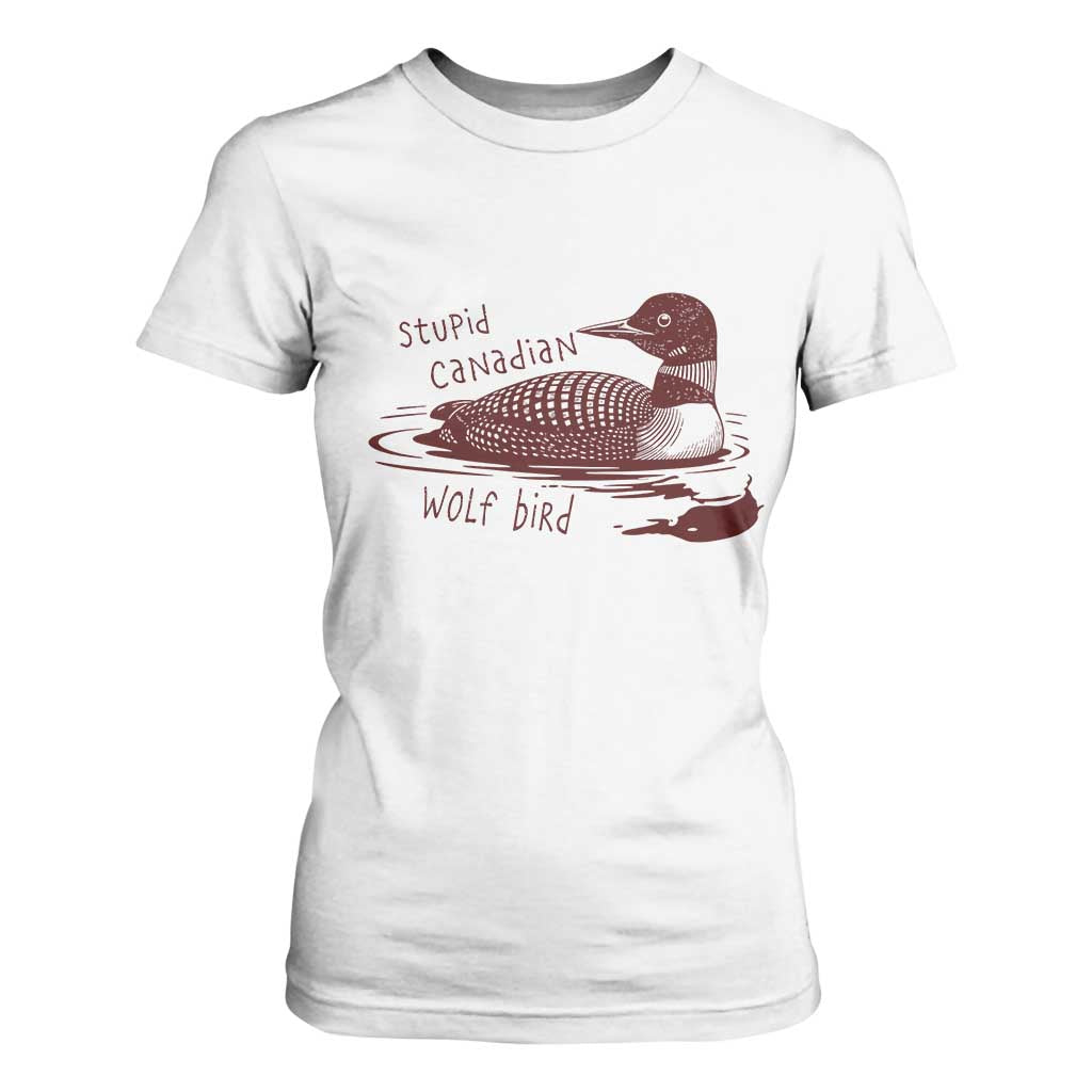Stupid Canadian Wolf Bird Common Loon T Shirt For Women Funny Absurd Bird Meme Humor TS02 White Print Your Wear