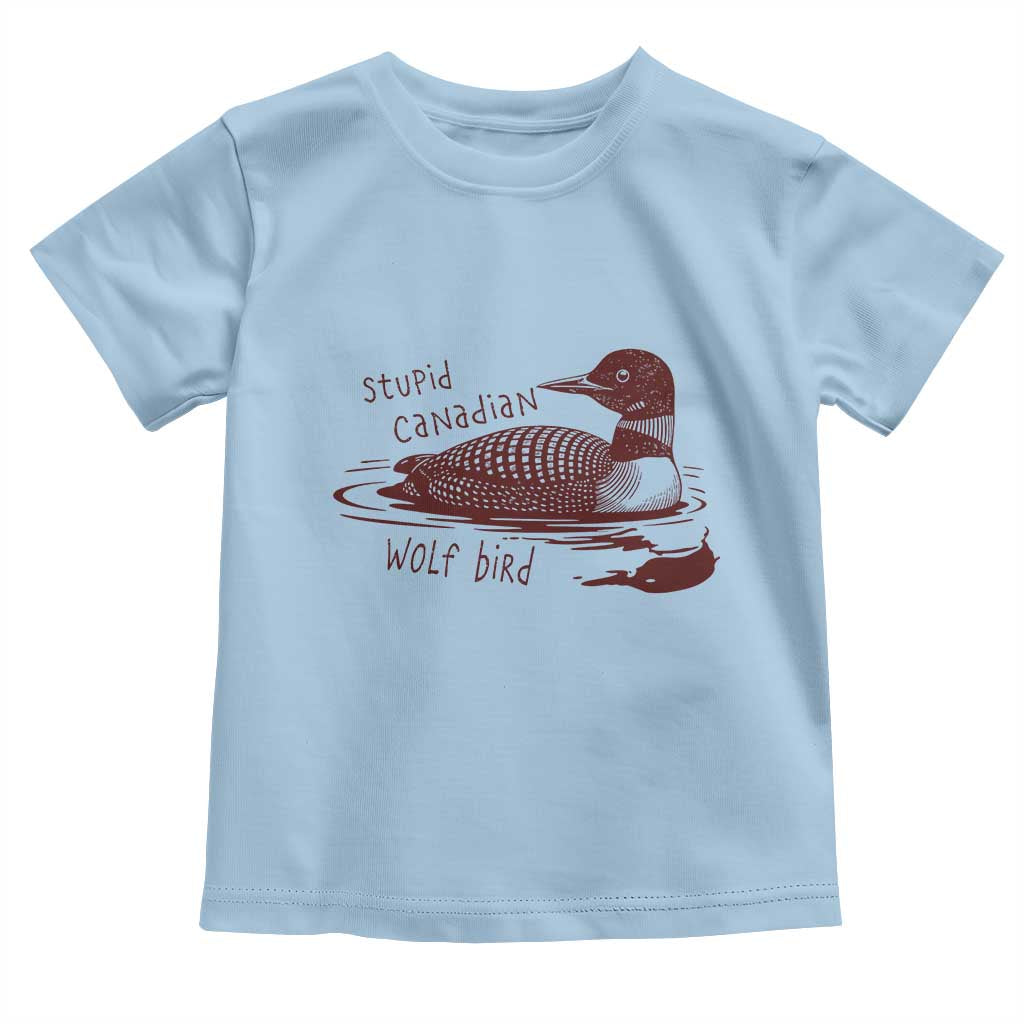 Stupid Canadian Wolf Bird Common Loon Toddler T Shirt Funny Absurd Bird Meme Humor TS02 Light Blue Print Your Wear