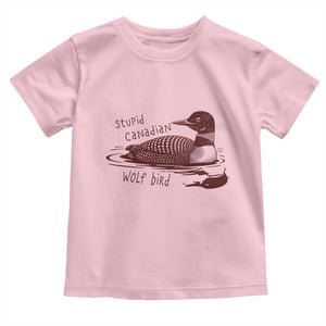 Stupid Canadian Wolf Bird Common Loon Toddler T Shirt Funny Absurd Bird Meme Humor TS02 Light Pink Print Your Wear