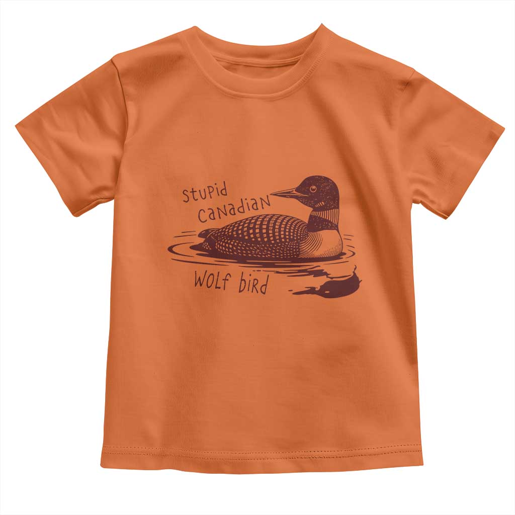 Stupid Canadian Wolf Bird Common Loon Toddler T Shirt Funny Absurd Bird Meme Humor TS02 Orange Print Your Wear