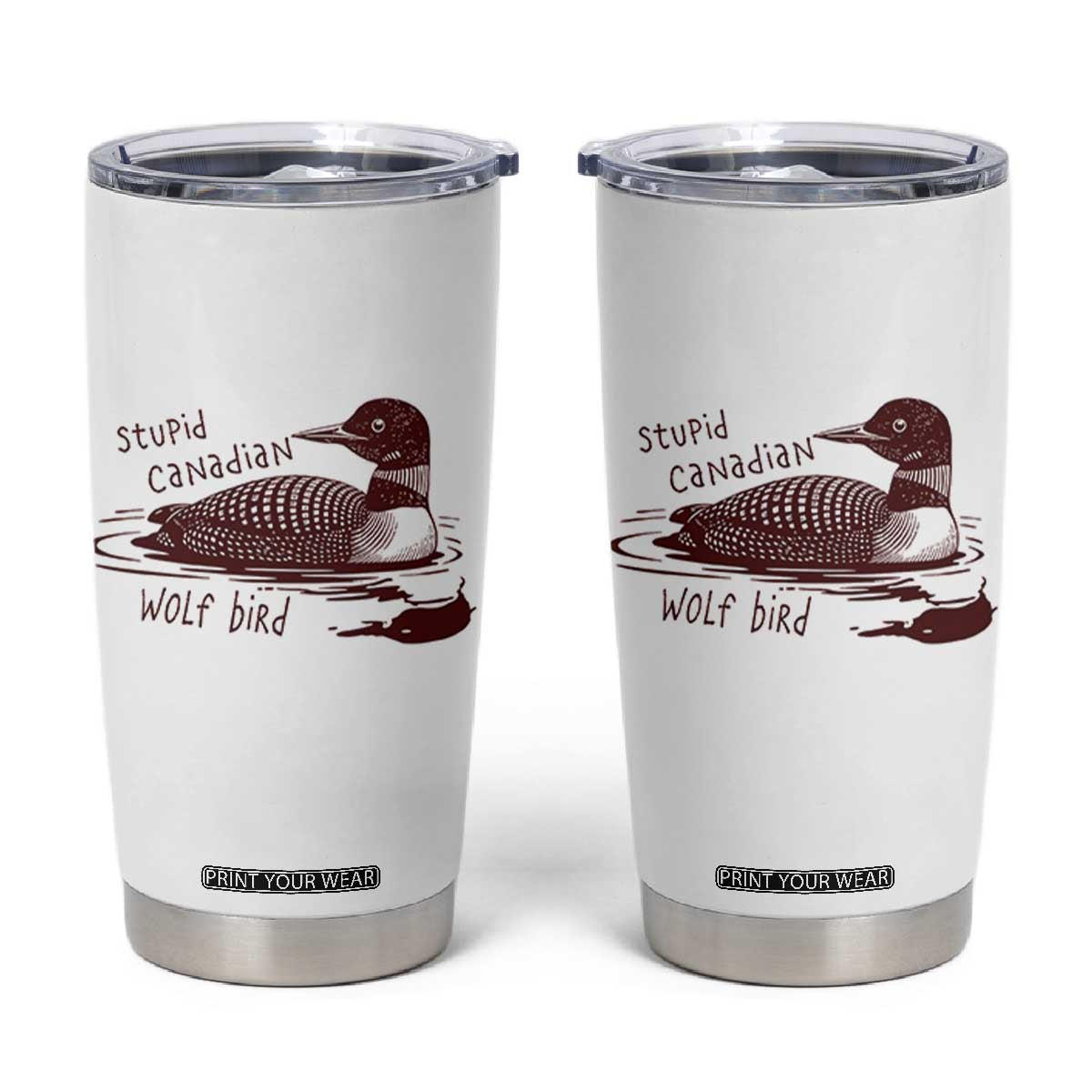 Stupid Canadian Wolf Bird Common Loon Tumbler Cup Funny Absurd Bird Meme Humor TS02 White Print Your Wear