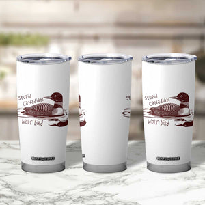 Stupid Canadian Wolf Bird Common Loon Tumbler Cup Funny Absurd Bird Meme Humor TS02 Print Your Wear