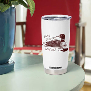 Stupid Canadian Wolf Bird Common Loon Tumbler Cup Funny Absurd Bird Meme Humor TS02 Print Your Wear