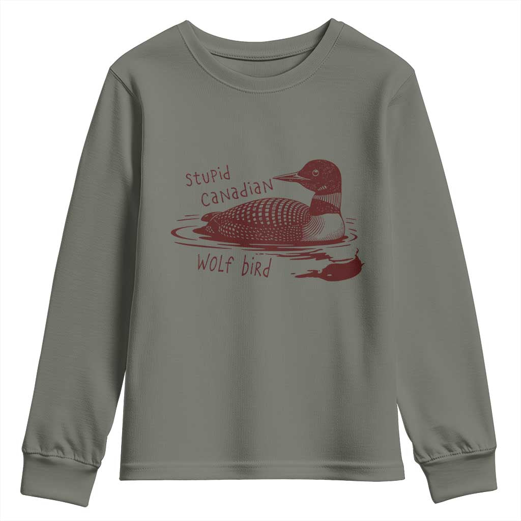 Stupid Canadian Wolf Bird Common Loon Youth Sweatshirt Funny Absurd Bird Meme Humor TS02 Military Green Print Your Wear