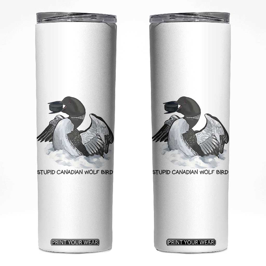 Funny Stupid Canadian Wolf Bird Skinny Tumbler Common Loon with Hockey Puck Bird Meme TS02 White Print Your Wear
