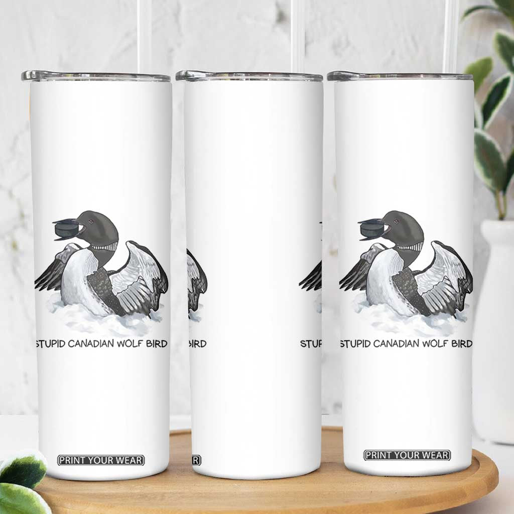 Funny Stupid Canadian Wolf Bird Skinny Tumbler Common Loon with Hockey Puck Bird Meme TS02 Print Your Wear