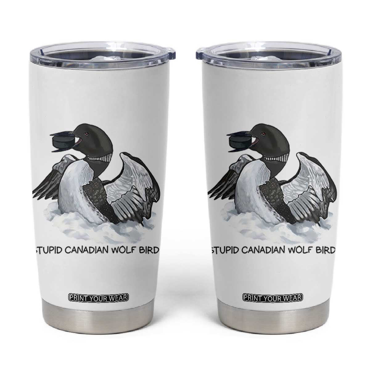 Funny Stupid Canadian Wolf Bird Tumbler Cup Common Loon with Hockey Puck Bird Meme TS02 White Print Your Wear