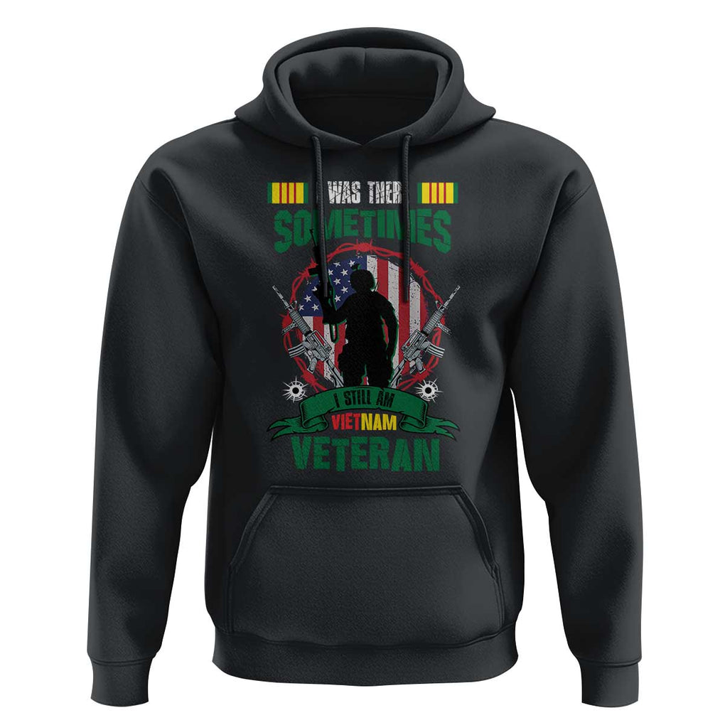 Vietnam Veteran Hoodie I Was There Sometimes I Still Am Vietnam Veteran Patriotic TS02 Black Print Your Wear