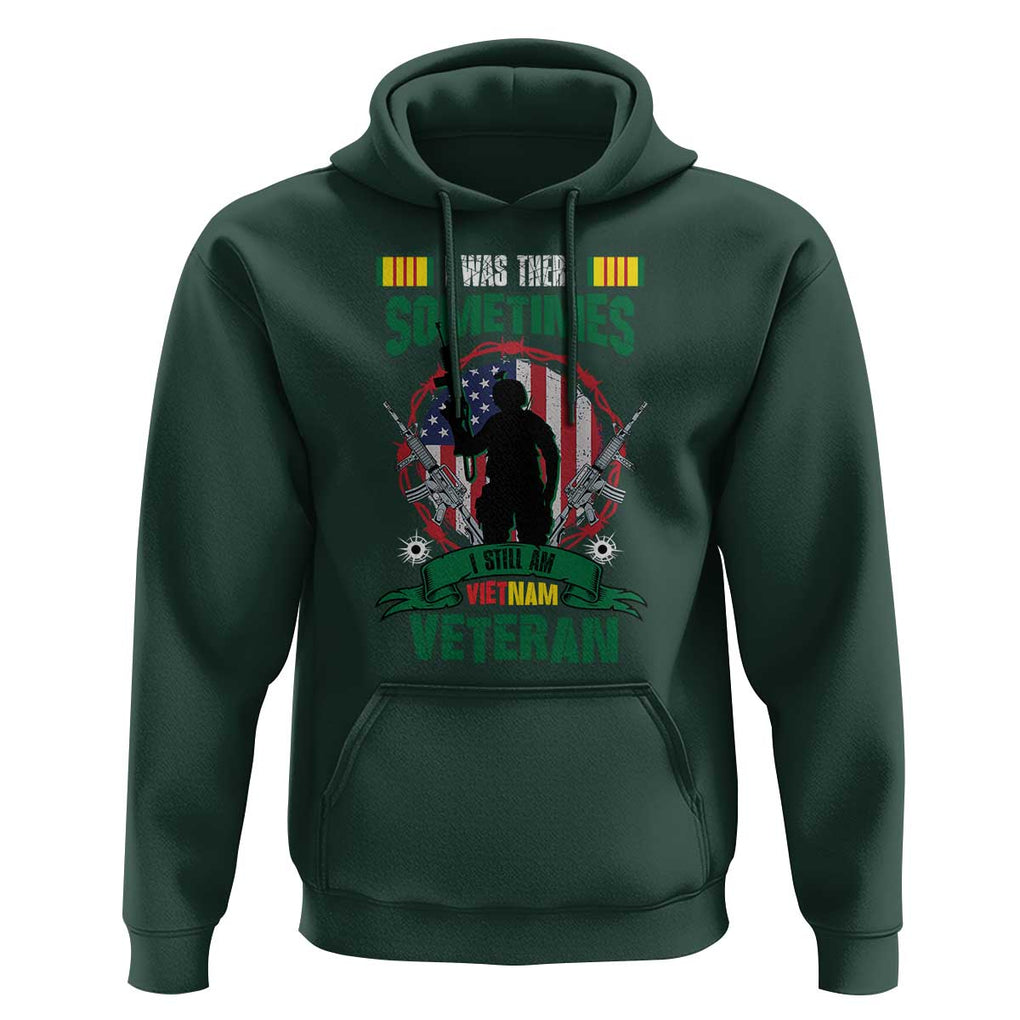 Vietnam Veteran Hoodie I Was There Sometimes I Still Am Vietnam Veteran Patriotic TS02 Dark Forest Green Print Your Wear