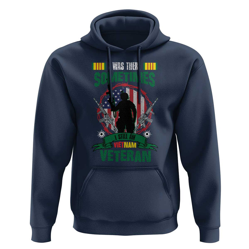 Vietnam Veteran Hoodie I Was There Sometimes I Still Am Vietnam Veteran Patriotic TS02 Navy Print Your Wear