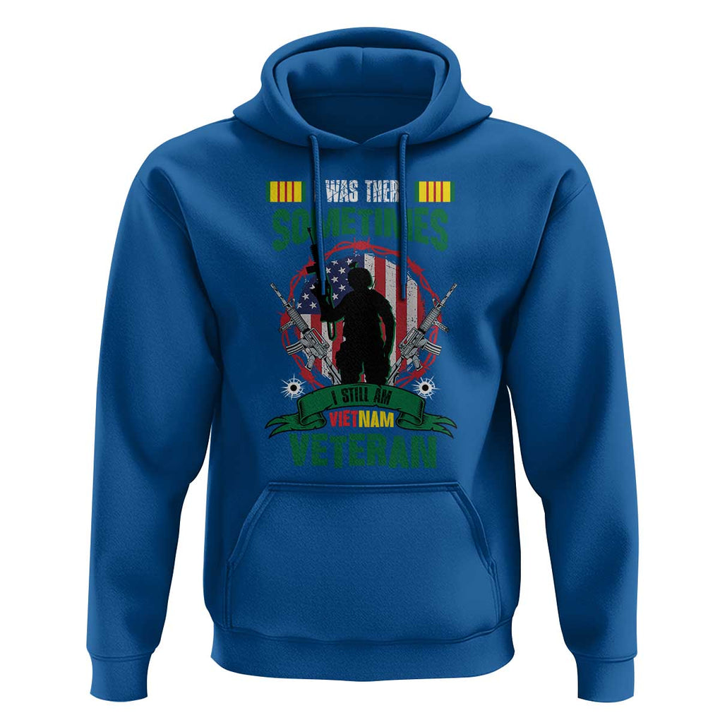 Vietnam Veteran Hoodie I Was There Sometimes I Still Am Vietnam Veteran Patriotic TS02 Royal Blue Print Your Wear
