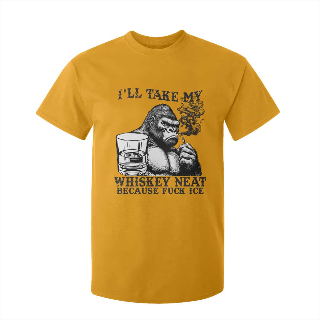 I'll Take My Whiskey Neat Because F Ice T Shirt For Kid Smoking and Drinking Bigfoot Subtle Political Resistance TS02 Gold Print Your Wear