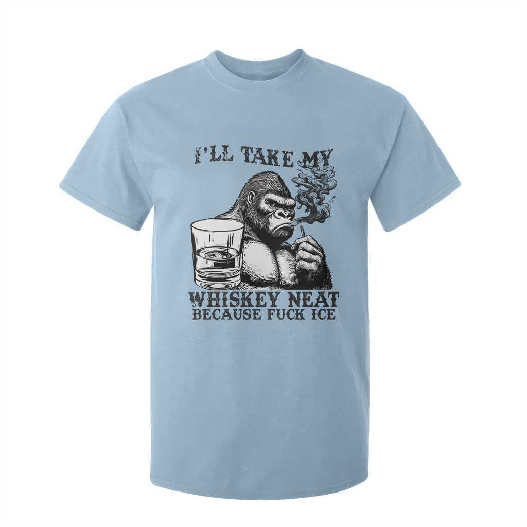 I'll Take My Whiskey Neat Because F Ice T Shirt For Kid Smoking and Drinking Bigfoot Subtle Political Resistance TS02 Light Blue Print Your Wear