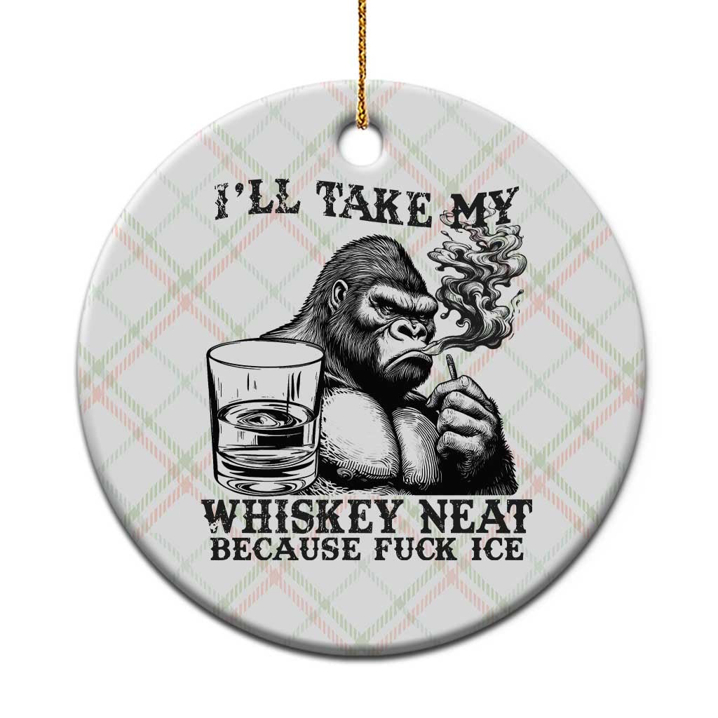 I'll Take My Whiskey Neat Because F Ice Ceramic Ornament Smoking and Drinking Bigfoot Subtle Political Resistance TS02 1pc Christmas Plaid Print Your Wear