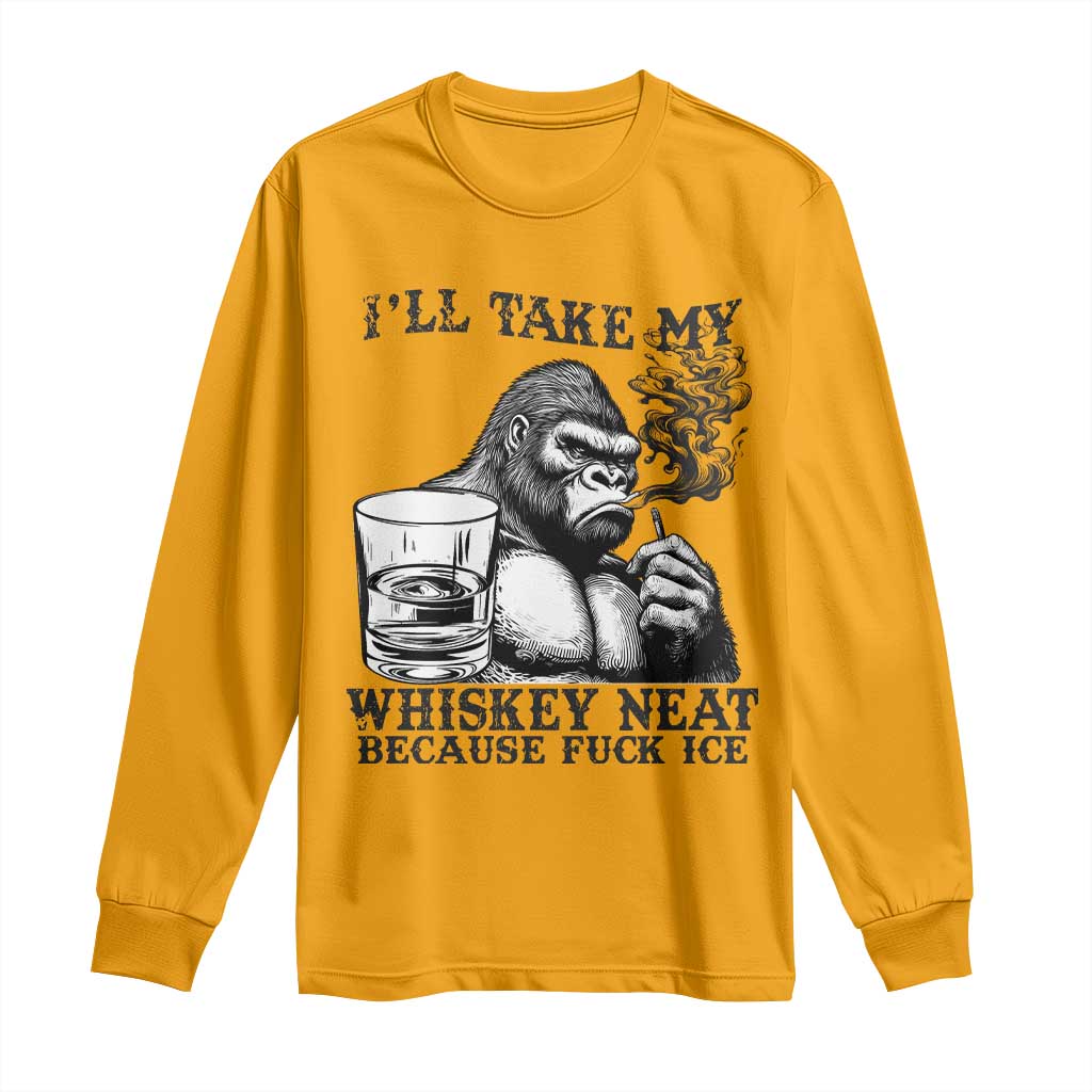 I'll Take My Whiskey Neat Because F Ice Long Sleeve Shirt Smoking and Drinking Bigfoot Subtle Political Resistance TS02 Gold Print Your Wear