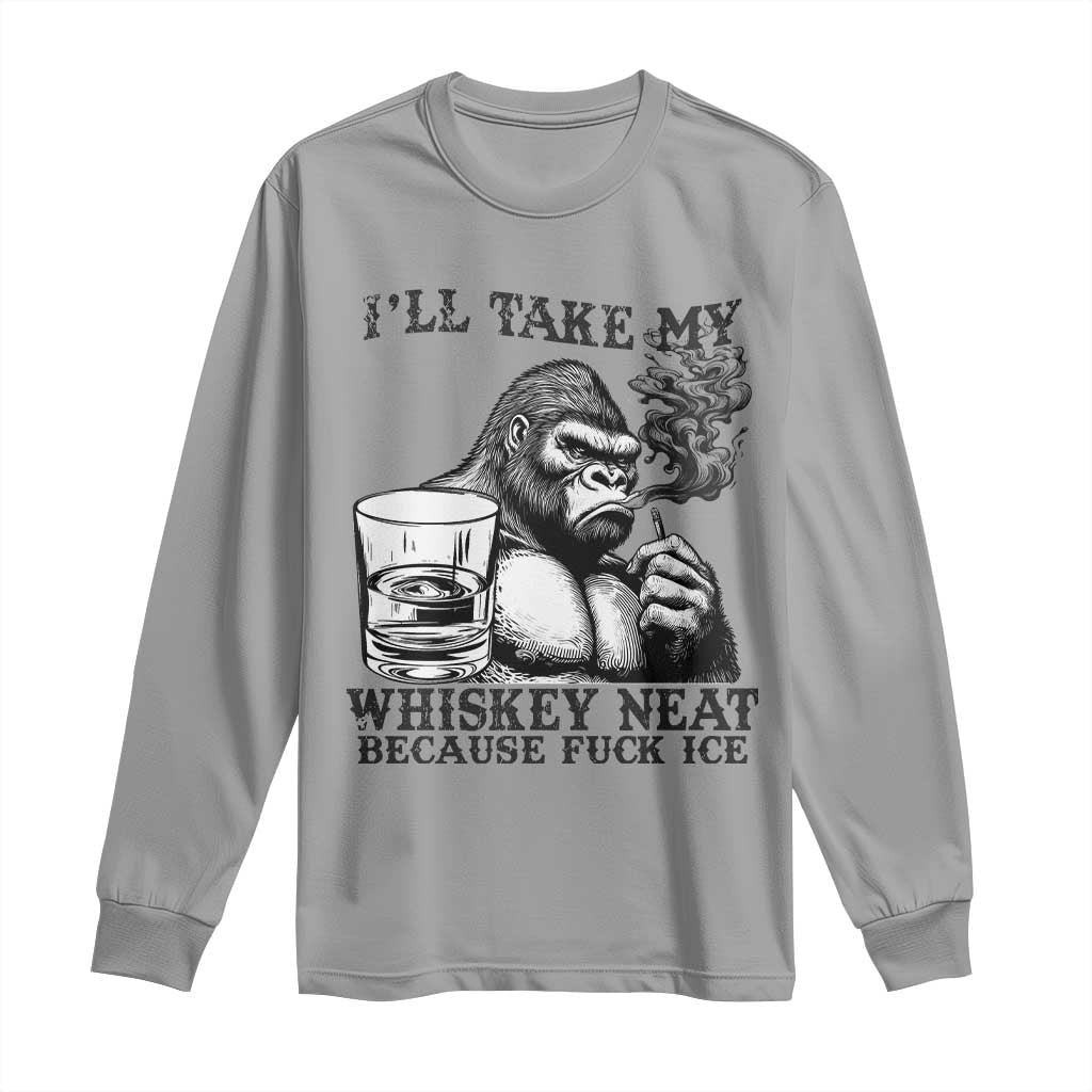 I'll Take My Whiskey Neat Because F Ice Long Sleeve Shirt Smoking and Drinking Bigfoot Subtle Political Resistance TS02 Sport Gray Print Your Wear