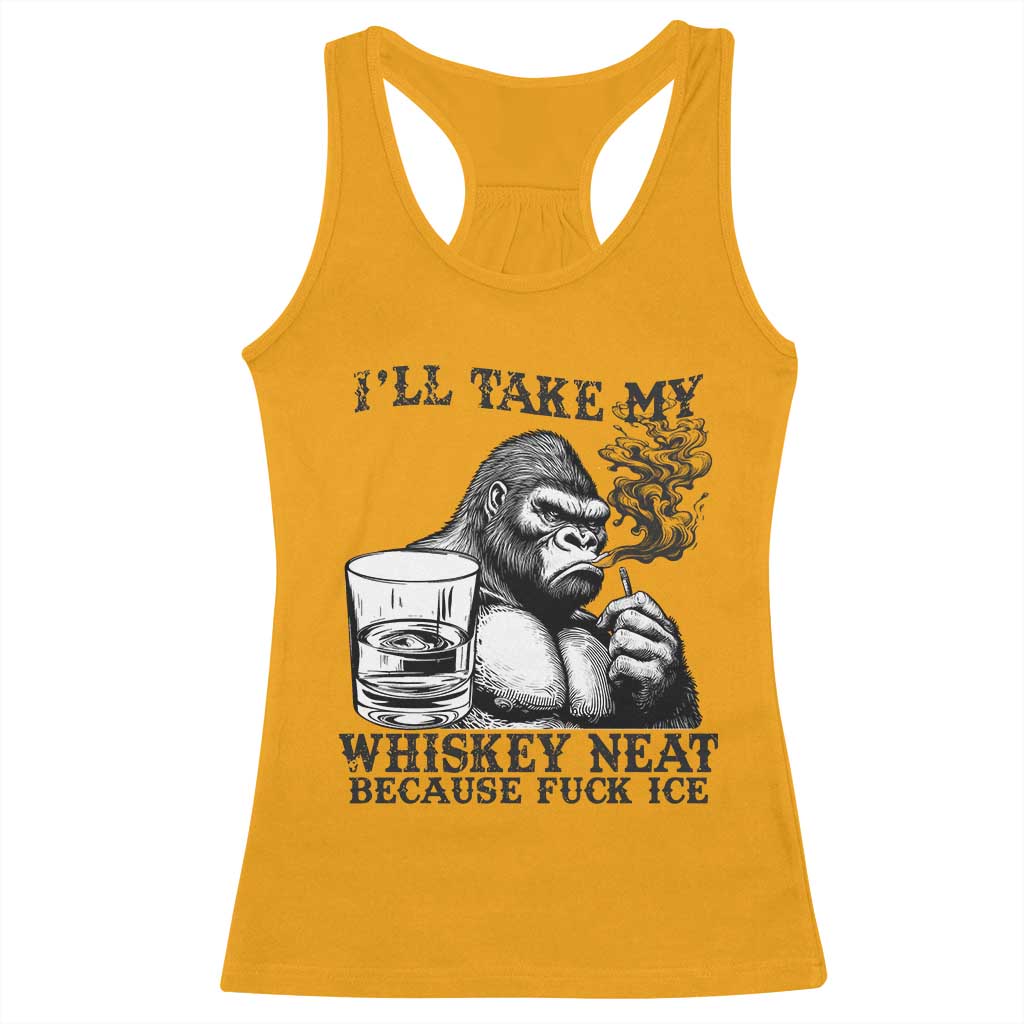 I'll Take My Whiskey Neat Because F Ice Racerback Tank Top Smoking and Drinking Bigfoot Subtle Political Resistance TS02 Gold Print Your Wear
