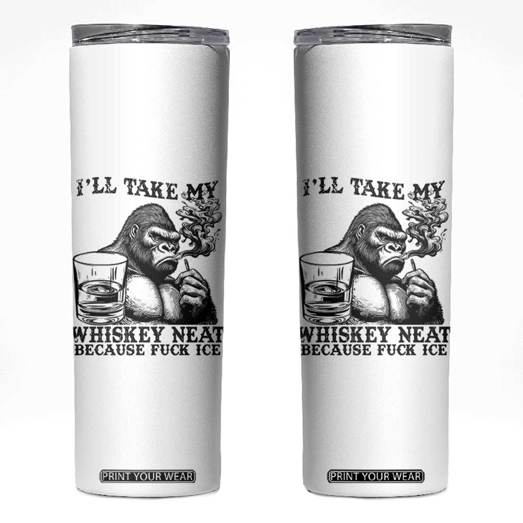 I'll Take My Whiskey Neat Because F Ice Skinny Tumbler Smoking and Drinking Bigfoot Subtle Political Resistance TS02 White Print Your Wear