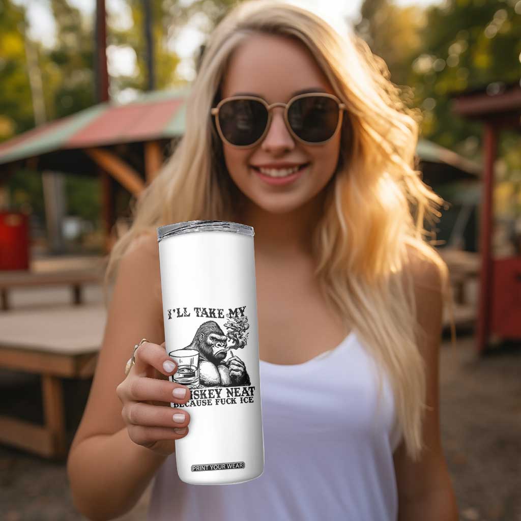 I'll Take My Whiskey Neat Because F Ice Skinny Tumbler Smoking and Drinking Bigfoot Subtle Political Resistance TS02 Print Your Wear