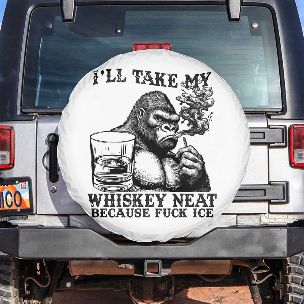 I'll Take My Whiskey Neat Because F Ice Spare Tire Cover Smoking and Drinking Bigfoot Subtle Political Resistance TS02 No hole White Print Your Wear
