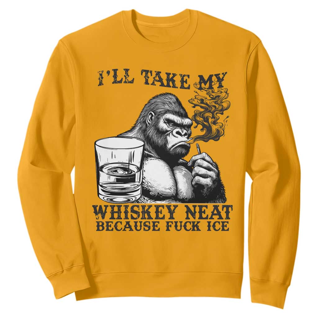 I'll Take My Whiskey Neat Because F Ice Sweatshirt Smoking and Drinking Bigfoot Subtle Political Resistance TS02 Gold Print Your Wear